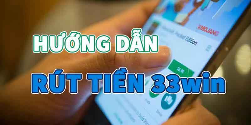 Cách rút tiền 33win chi tiết