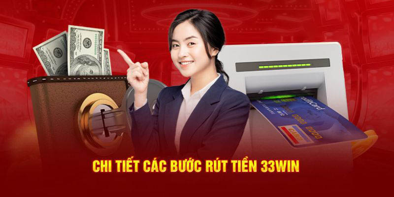 Hướng Dẫn Rút Tiền 33win - Đảm Bảo An Toàn Và Nhanh Chóng